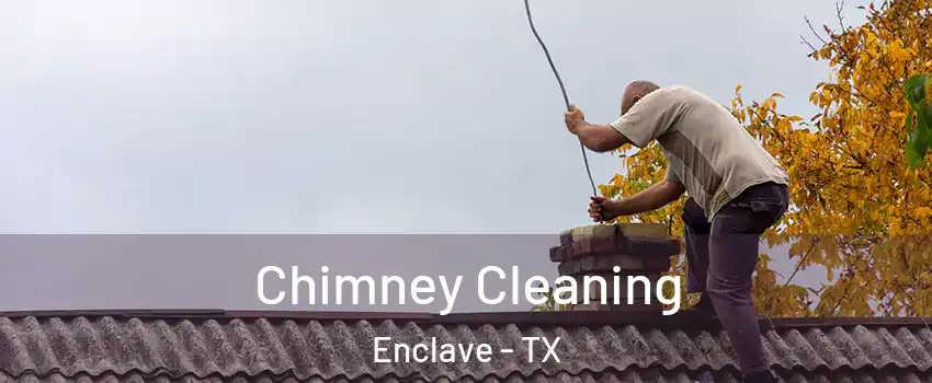 Chimney Cleaning Enclave - TX