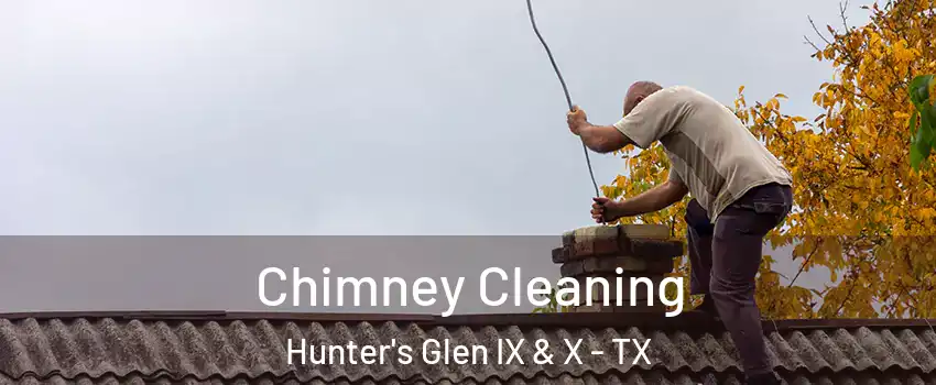 Chimney Cleaning Hunter's Glen IX & X - TX