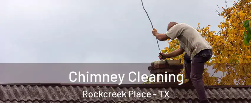 Chimney Cleaning Rockcreek Place - TX