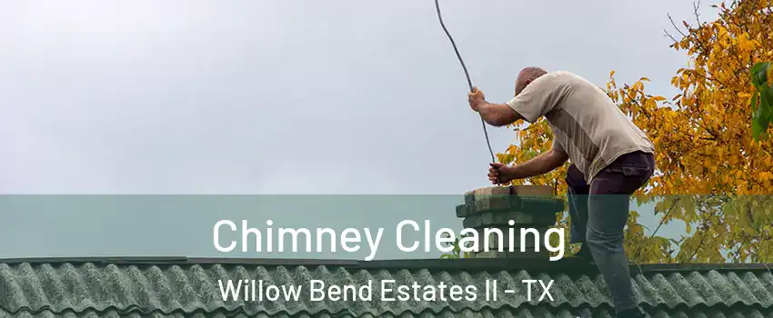 Chimney Cleaning Willow Bend Estates II - TX