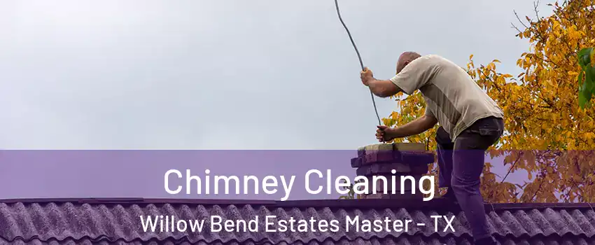 Chimney Cleaning Willow Bend Estates Master - TX
