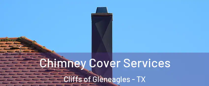 Chimney Cover Services Cliffs of Gleneagles - TX