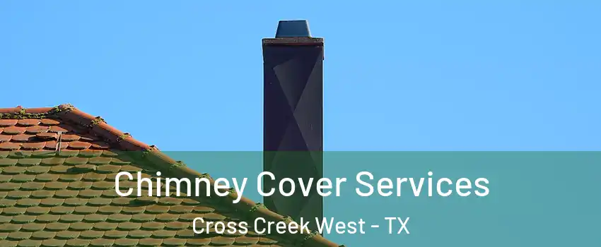 Chimney Cover Services Cross Creek West - TX