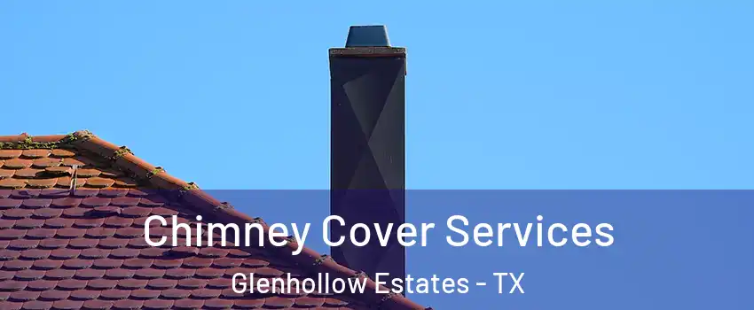 Chimney Cover Services Glenhollow Estates - TX