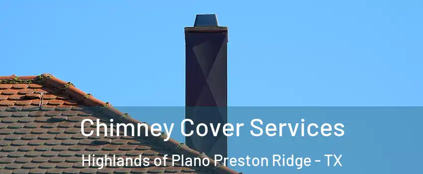 Chimney Cover Services Highlands of Plano Preston Ridge - TX