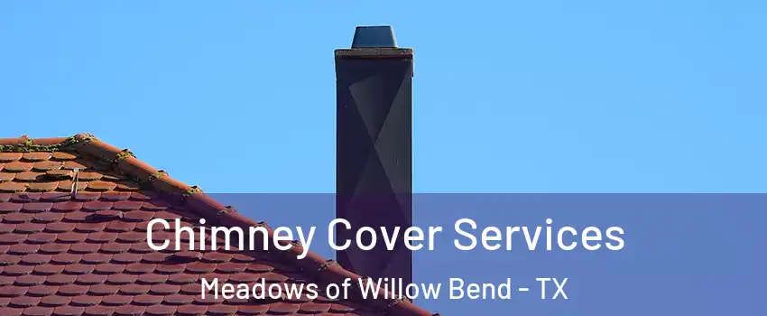Chimney Cover Services Meadows of Willow Bend - TX