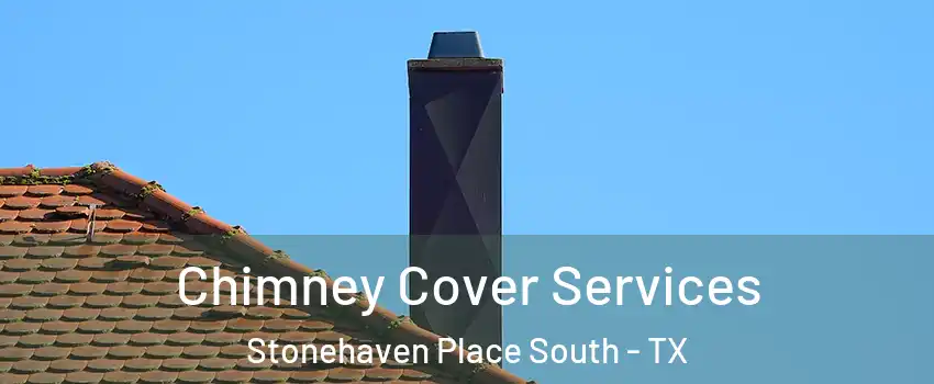 Chimney Cover Services Stonehaven Place South - TX