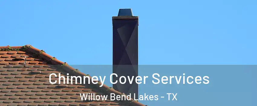 Chimney Cover Services Willow Bend Lakes - TX