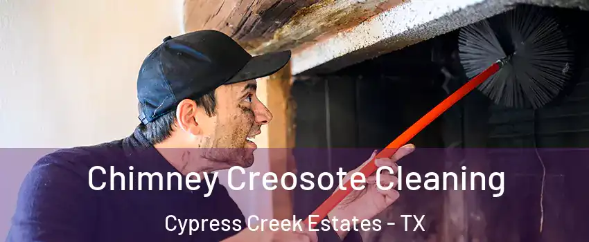 Chimney Creosote Cleaning Cypress Creek Estates - TX