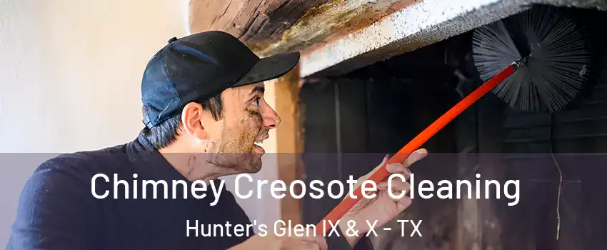 Chimney Creosote Cleaning Hunter's Glen IX & X - TX