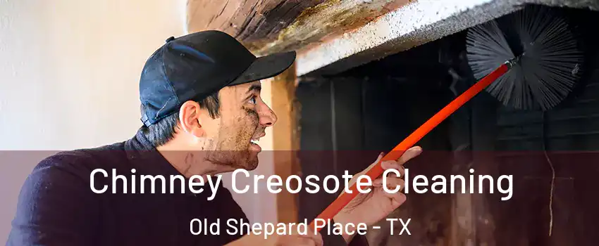 Chimney Creosote Cleaning Old Shepard Place - TX