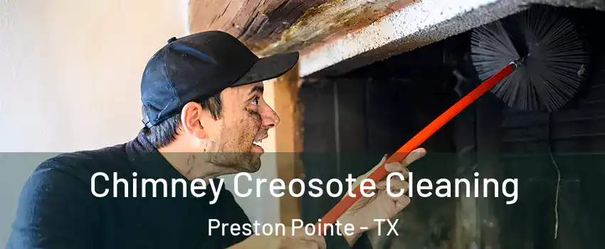 Chimney Creosote Cleaning Preston Pointe - TX