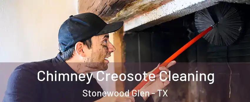 Chimney Creosote Cleaning Stonewood Glen - TX