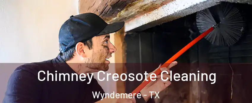 Chimney Creosote Cleaning Wyndemere - TX