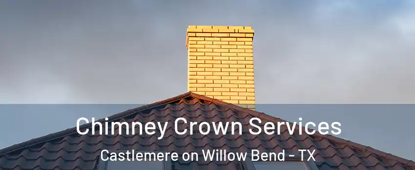 Chimney Crown Services Castlemere on Willow Bend - TX