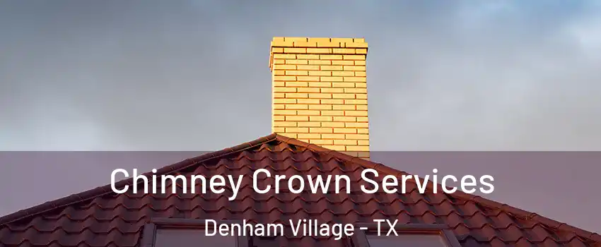 Chimney Crown Services Denham Village - TX