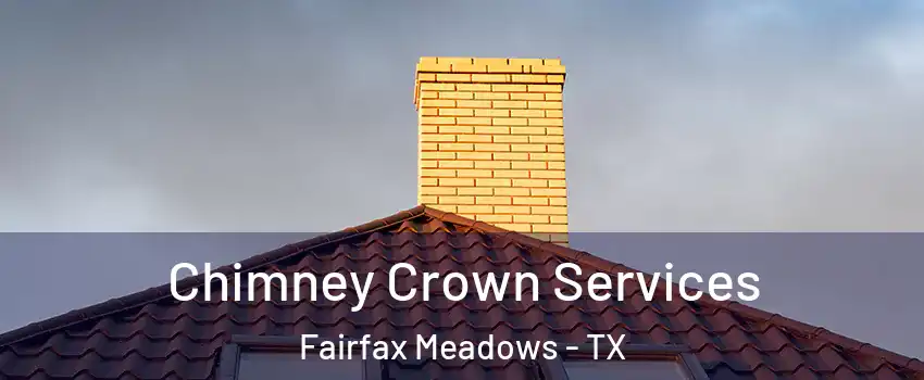 Chimney Crown Services Fairfax Meadows - TX