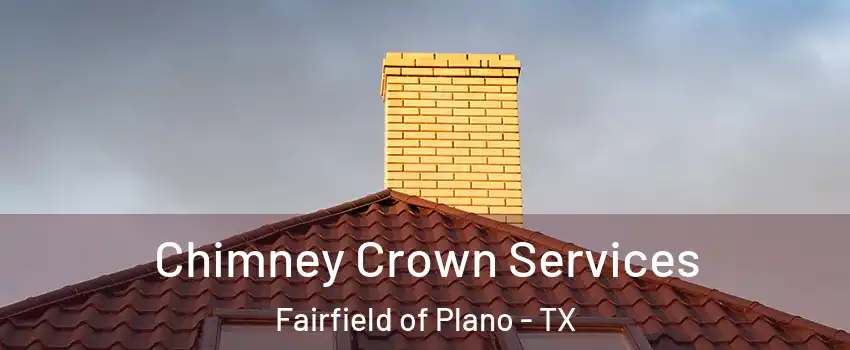 Chimney Crown Services Fairfield of Plano - TX