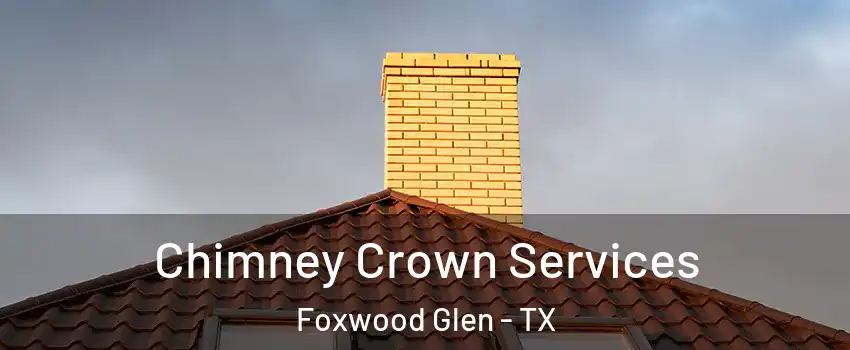 Chimney Crown Services Foxwood Glen - TX