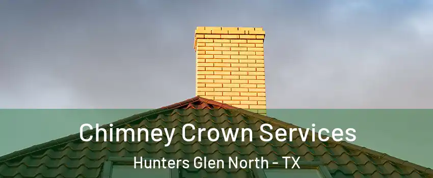 Chimney Crown Services Hunters Glen North - TX