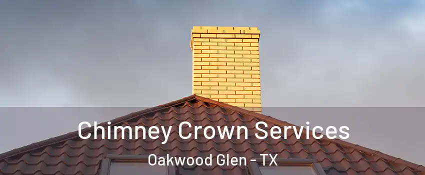 Chimney Crown Services Oakwood Glen - TX