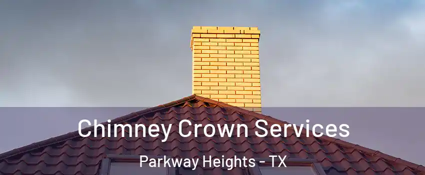 Chimney Crown Services Parkway Heights - TX