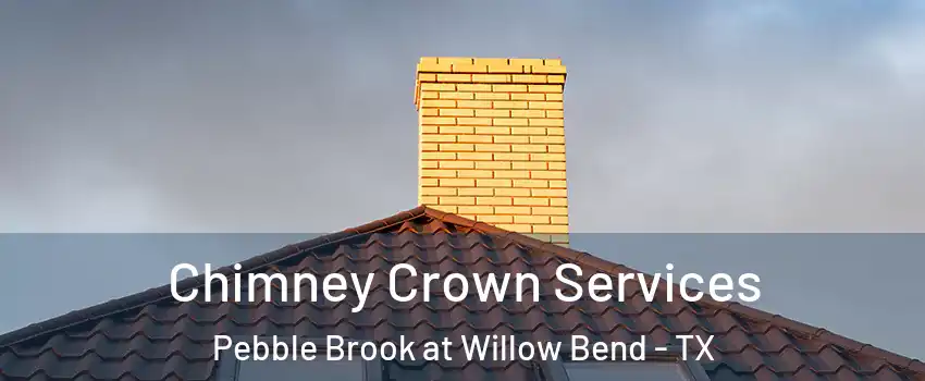 Chimney Crown Services Pebble Brook at Willow Bend - TX