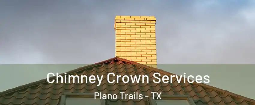 Chimney Crown Services Plano Trails - TX