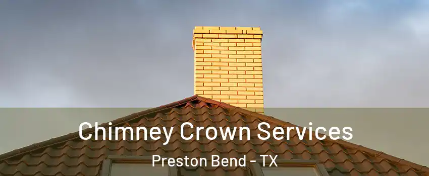 Chimney Crown Services Preston Bend - TX