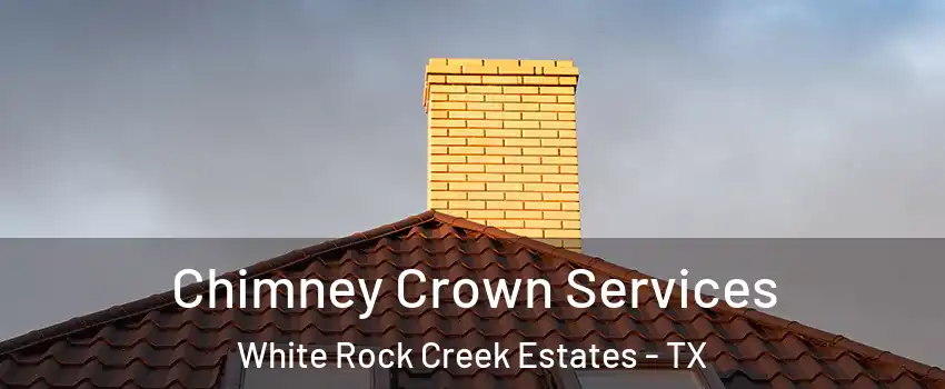 Chimney Crown Services White Rock Creek Estates - TX