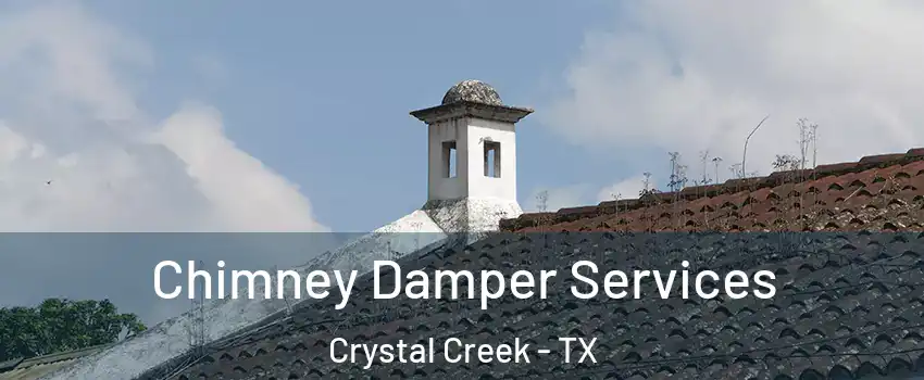Chimney Damper Services Crystal Creek - TX