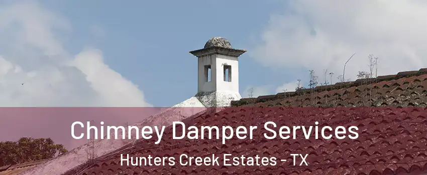 Chimney Damper Services Hunters Creek Estates - TX