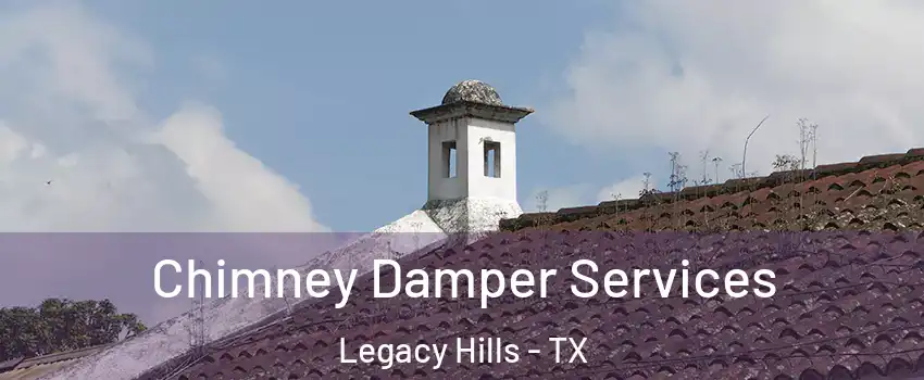 Chimney Damper Services Legacy Hills - TX