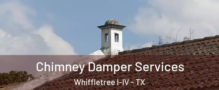 Chimney Damper Services Whiffletree I-IV - TX