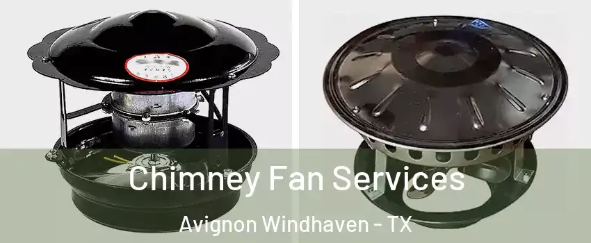 Chimney Fan Services Avignon Windhaven - TX