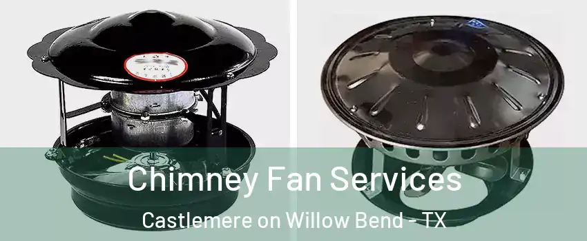 Chimney Fan Services Castlemere on Willow Bend - TX