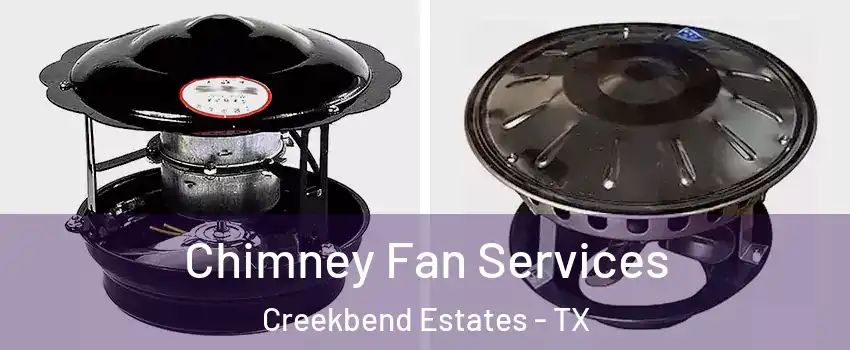 Chimney Fan Services Creekbend Estates - TX