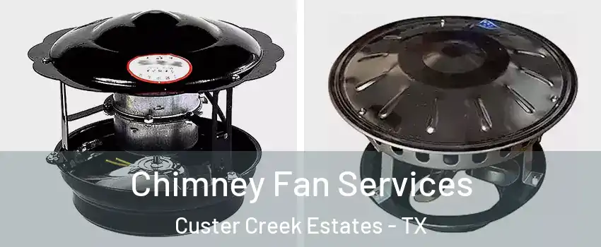 Chimney Fan Services Custer Creek Estates - TX
