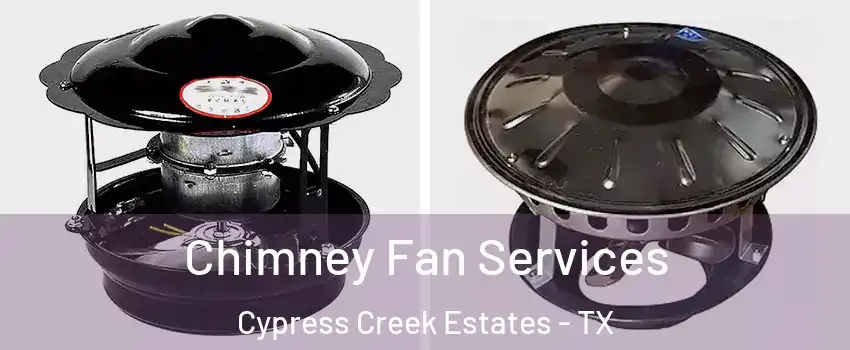 Chimney Fan Services Cypress Creek Estates - TX