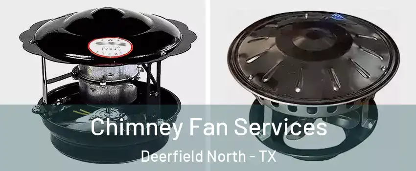 Chimney Fan Services Deerfield North - TX