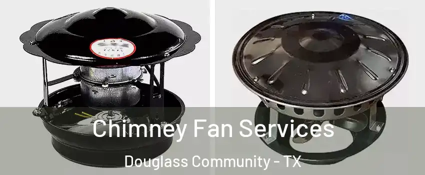 Chimney Fan Services Douglass Community - TX