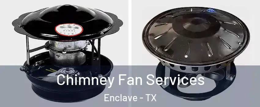 Chimney Fan Services Enclave - TX