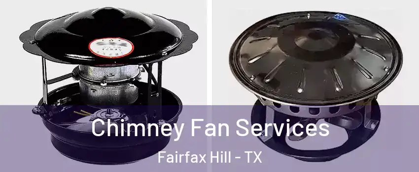 Chimney Fan Services Fairfax Hill - TX