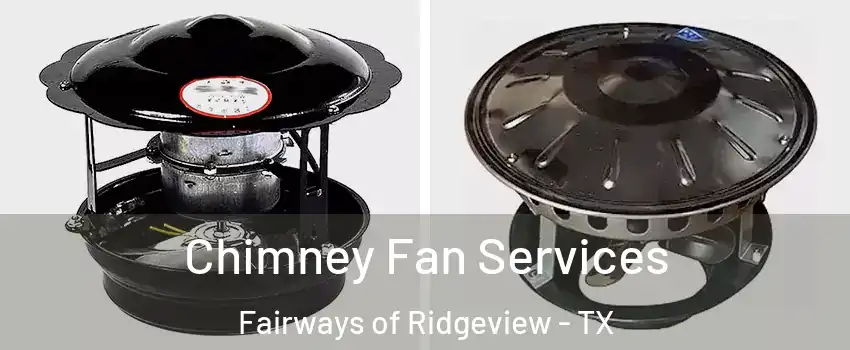 Chimney Fan Services Fairways of Ridgeview - TX