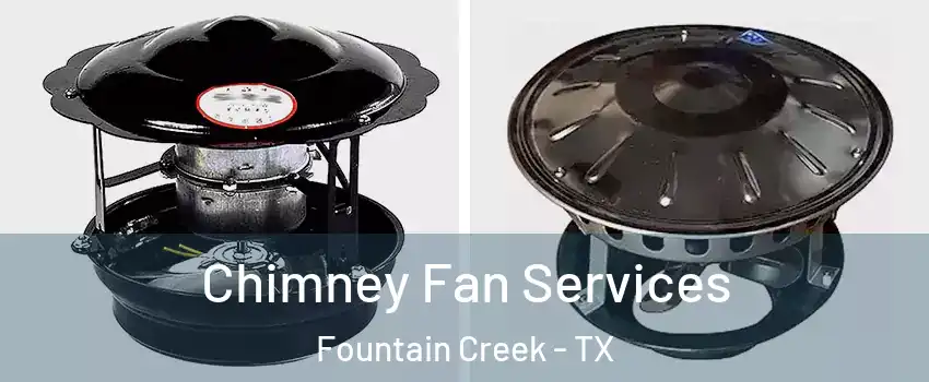 Chimney Fan Services Fountain Creek - TX