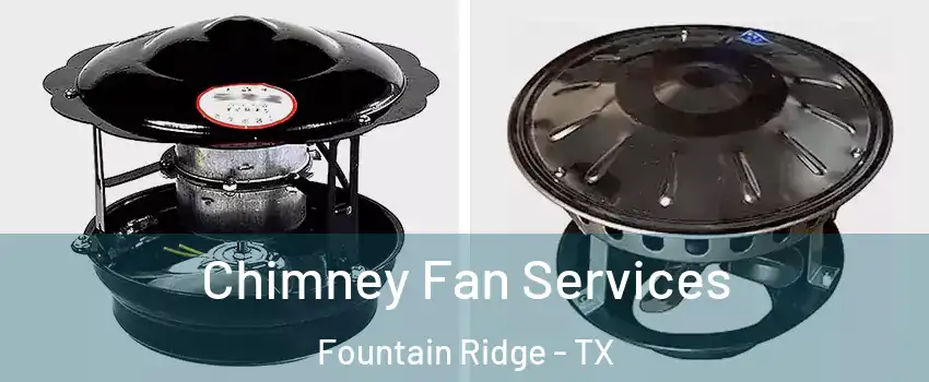 Chimney Fan Services Fountain Ridge - TX
