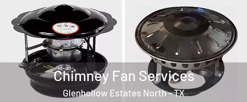 Chimney Fan Services Glenhollow Estates North - TX