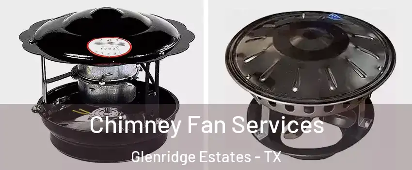 Chimney Fan Services Glenridge Estates - TX
