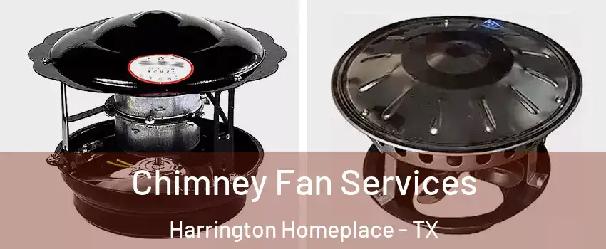 Chimney Fan Services Harrington Homeplace - TX