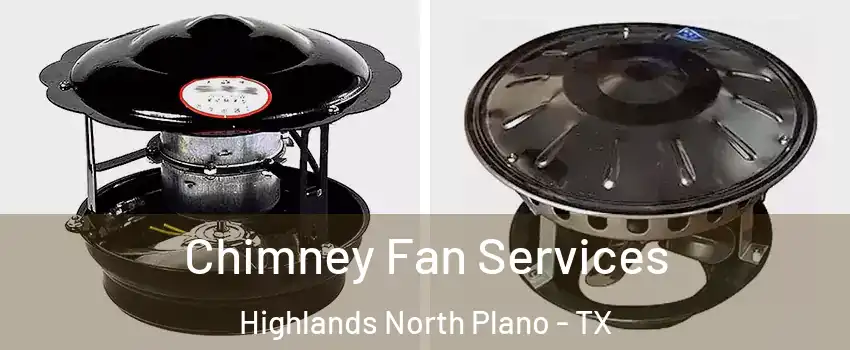Chimney Fan Services Highlands North Plano - TX